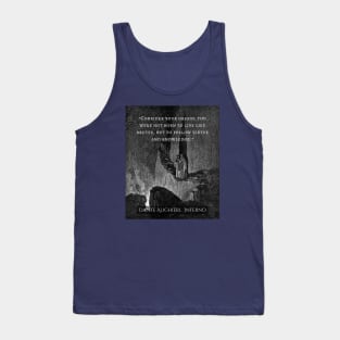 Dante Alighieri quote: Consider your origin. You were not born to live like brutes but to follow virtue and knowledge. Tank Top